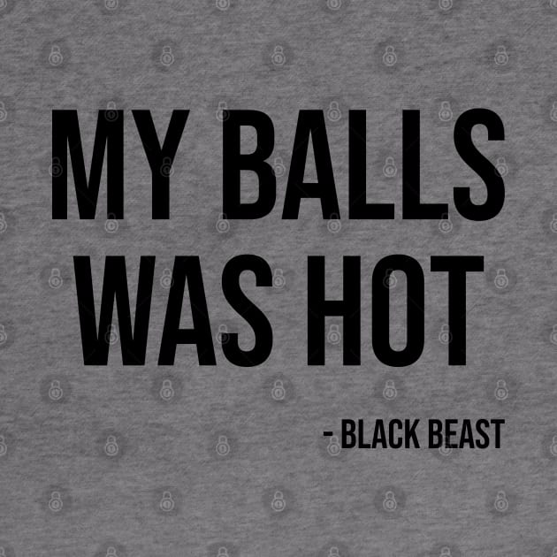 My balls was hot - the black beast by fighterswin